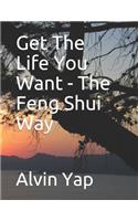 Get The Life You Want - The Feng Shui Way