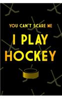 You Can't Scare Me I Play Hockey Journal