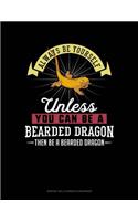 Always Be Yourself Unless You Can Be a Bearded Dragon Then Be a Bearded Dragon: 6 Columns Columnar Pad(9 6 Columns Columnar Pad)