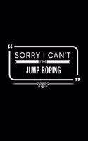 Sorry I Can't I'm Jump Roping