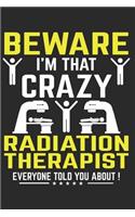Beware I'm That Crazy Radiation Therapist, Everyone Told You about