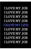 I Love My Job. I Love My Job. I Hate My Life.