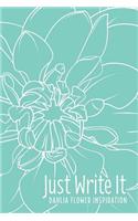 Just Write It. Dahlia Flower Inspiration: Blank lined floral journal - 6x9, 120 pages(1 Flower Inspiration)