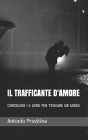 Trafficante d'Amore: Conoscere I 5 Sensi Per Trovare Un Senso