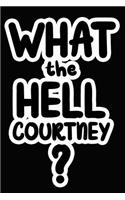 What the Hell Courtney?: College Ruled Composition Book