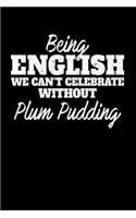 Being English We Can't Celebrate Without Plum Pudding