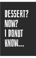 Dessert? Now? I Donut Know...: Blank Lined Notebook