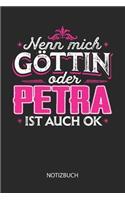 Nenn mich Göttin oder - Petra - ist auch OK - Notizbuch: Individuelles personalisiertes Frauen Namen Blanko Notizbuch für Petra, dotted leere Seiten. Coole Uni oder Schulsachen, beste Freundin, Namenstag, 