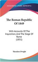 The Roman Republic of 1849: With Accounts of the Inquisition, and the Siege of Rome (1851)