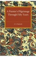 A Painter's Pilgrimage through Fifty Years: (English)