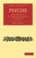 Psyche: Seelencult und Unsterblichkeitsglaube der Griechen(Volume 2 Psyche 2 Volume Set)