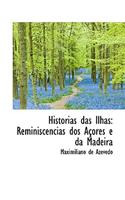 Hist Rias Das Ilhas: Reminiscencias DOS a Ores E Da Madeira: Reminiscencias DOS a Ores E Da Madeira