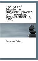 The Evils of Disunion: A Discourse Delivered on Thanksgiving Day, December 12, 1850;