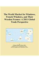 The World Market for Windows, French-Windows, and Their Wooden Frames