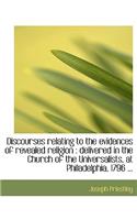 Discourses Relating to the Evidences of Revealed Religion: Delivered in the Church of the Universal(English)
