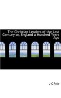 The Christian Leaders of the Last Century Or, England a Hundred Years Ago