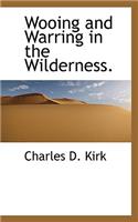 Wooing and Warring in the Wilderness.