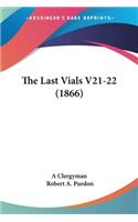 Last Vials V21-22 (1866)