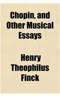 Chopin, and Other Musical Essays