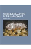The Geological Story of the Isle of Wight the Geological Story of the Isle of Wight