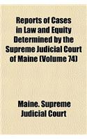Reports of Cases in Law and Equity Determined by the Supreme Judicial Court of Maine (Volume 74): (English)