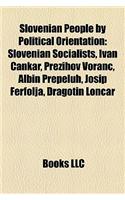 Slovenian People by Political Orientation: Slovenian Socialists, Ivan Cankar, Preihov Voranc, Albin Preslovenian Socialists, Ivan Cankar, Preihov Voranc, Albin Prepeluh, Josip Ferfolja, Drago(English)