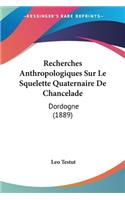 Recherches Anthropologiques Sur Le Squelette Quaternaire De Chancelade