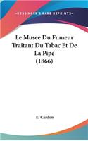 Le Musee Du Fumeur Traitant Du Tabac Et de La Pipe (1866)