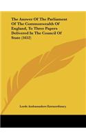 The Answer of the Parliament of the Commonwealth of England, to Three Papers Delivered in the Council of State (1652)