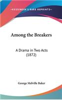 Among the Breakers: A Drama in Two Acts (1872)