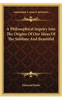 Philosophical Inquiry Into the Origins of Our Ideas of the Sublime and Beautiful