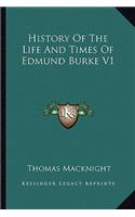 History Of The Life And Times Of Edmund Burke V1