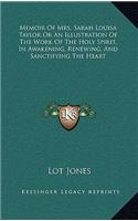 Memoir of Mrs. Sarah Louisa Taylor or an Illustration of the Work of the Holy Spirit, in Awakening, Renewing, and Sanctifying the Heart