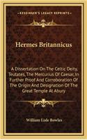 Hermes Britannicus: A Dissertation on the Celtic Deity, Teutates, the Mercurius of Caesar, in Further Proof and Corroboration of the Origin and Designation of the Great