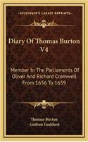 Diary of Thomas Burton V4: Member in the Parliaments of Oliver and Richard Cromwell from 1656 to 1659