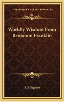 Worldly Wisdom from Benjamin Franklin