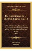 Autobiography Of The Blind James Wilson