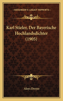 Karl Stieler, Der Bayerische Hochlandsdichter (1905)