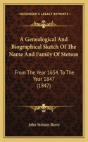 Genealogical And Biographical Sketch Of The Name And Family Of Stetson