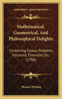 Mathematical, Geometrical, And Philosophical Delights