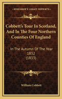 Cobbett's Tour In Scotland, And In The Four Northern Counties Of England