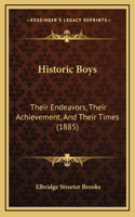Historic Boys: Their Endeavors, Their Achievement, And Their Times (1885)