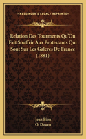 Relation Des Tourments Qu'On Fait Souffrir Aux Protestants Qui Sont Sur Les Galeres De France (1881)