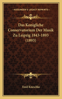 Konigliche Conservatorium Der Musik Zu Leipzig 1843-1893 (1893)