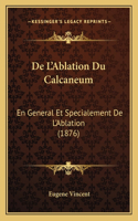 De L'Ablation Du Calcaneum: En General Et Specialement De L'Ablation (1876)(French)