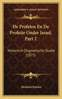 De Profeten En De Profetie Onder Israel, Part 2: Historisch-Dogmatische Studie (1875)