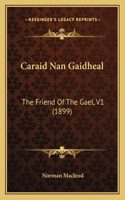 Caraid Nan Gaidheal: The Friend Of The Gael, V1 (1899)(English)