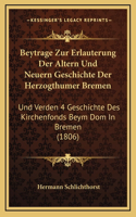 Beytrage Zur Erlauterung Der Altern Und Neuern Geschichte Der Herzogthumer Bremen: Und Verden 4 Geschichte Des Kirchenfonds Beym Dom In Bremen (1806)