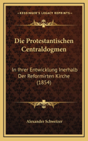 Die Protestantischen Centraldogmen