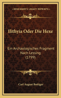 Ilithyia Oder Die Hexe: Ein Archaologisches Fragment Nach Lessing (1799)